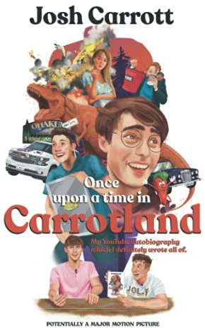 Once Upon A Time In Carrotland: My YouTube Autobiography Which I Definitely Wrote All Of