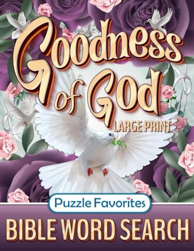 Bible Word Search Large Print: Goodness of God Inspiring Puzzle Book Featuring Encouraging Bible Verses of Faith, Hope, Praise, and Truth! (Bible Word Search - Series)