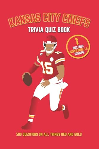 Kansas City Chiefs Trivia Quiz Book: 500 Questions on All Things Red and Gold (Sports Quiz Books)