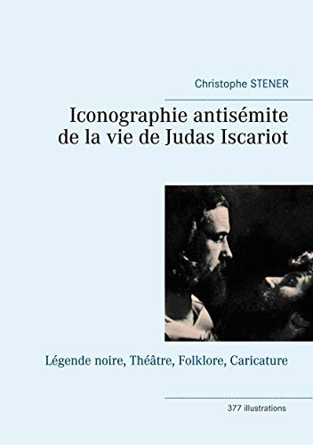 Iconographie antisémite de la vie de Judas Iscariot: Légende noire, Théâtre, Folklore, Caricature