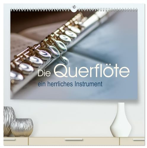 Die Querflöte, ein herrliches Instrument (hochwertiger Premium Wandkalender 2026 DIN A2 quer), Kunstdruck in Hochglanz: Entdecken Sie Monat für Monat ... detailreichen Bildern. (CALVENDO Kunst)