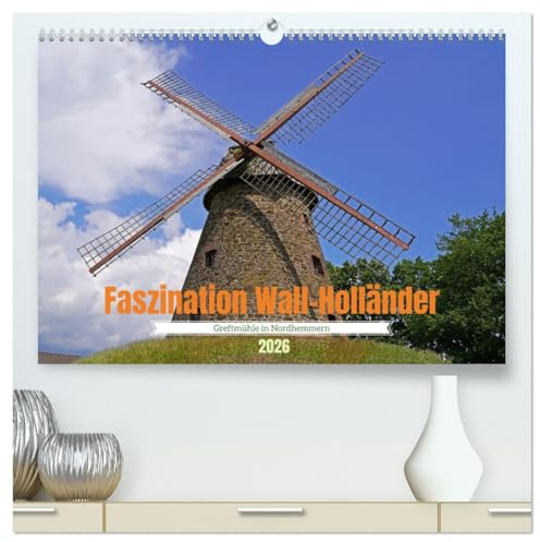 Faszination Wall-Holländer Greftmühle in Nordhemmern (hochwertiger Premium Wandkalender 2026 DIN A2 quer), Kunstdruck in Hochglanz: Innen - und Außenansichten einer Windmühle (CALVENDO Orte)