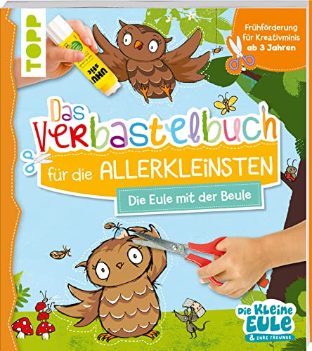 Verbastelbuch für die Allerkleinsten - Die Eule mit der Beule: Frühförderung für Kreativminis ab 3 Jahren (Verbastelbücher)