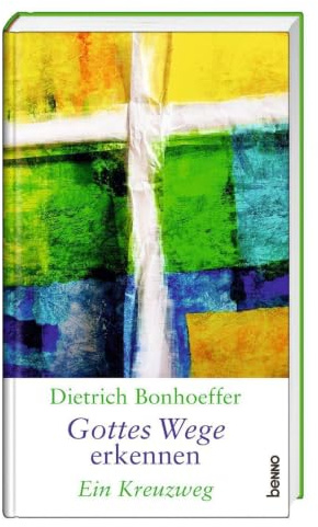 Dietrich Bonhoeffer – Gottes Wege erkennen: Ein Kreuzweg