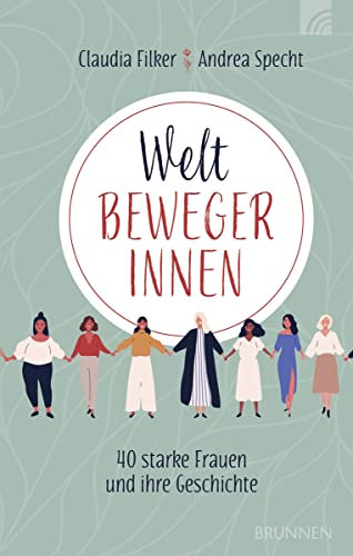 Weltbewegerinnen: 40 starke Frauen und ihre Geschichte