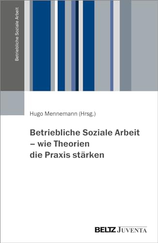 Betriebliche Soziale Arbeit – wie Theorien die Praxis stärken
