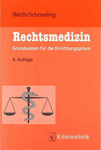 Rechtsmedizin: Grundwissen für die Ermittlungspraxis (Grundlagen der Kriminalistik)