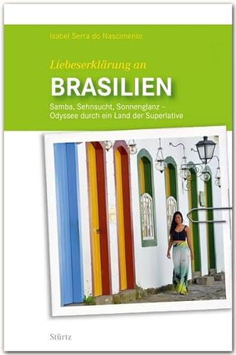 Liebeserklärung an Brasilien: Samba, Sehnsucht, Sonnenglanz - Odyssee durch ein Land der Superlative - STÜRTZ Verlag