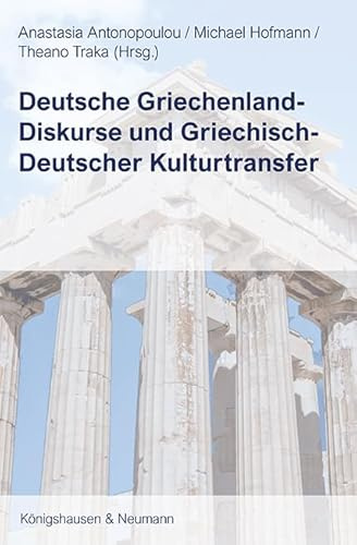 Deutsche Griechenland-Diskurse und Griechisch-Deutscher Kulturtransfer