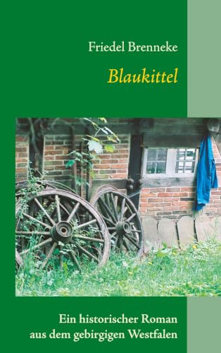 Blaukittel: Ein historischer Roman aus dem gebirgigen Westfalen