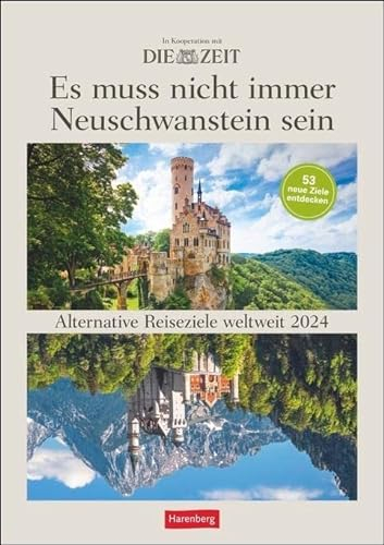 DIE ZEIT Reiseziel Wochenplaner 2024. Es muss nicht immer Neuschwanstein sein. Landschafts-Wandkalender mit 53 Fotos und Tipps zu alternativen Reisezielen.: 53 alternative Reiseziele weltweit