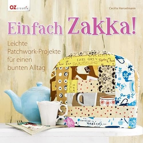 Einfach Zakka!: Leichte Patchwork-Projekte für einen bunten Alltag
