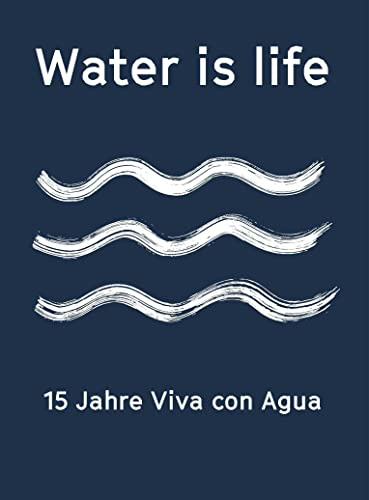 Water is life: 15 Jahre Viva con Agua