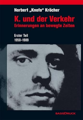 K. und der Verkehr: Erinnerungen an bewegte Zeiten. Erster Teil 1950-1989 (Zeitgeschichten)