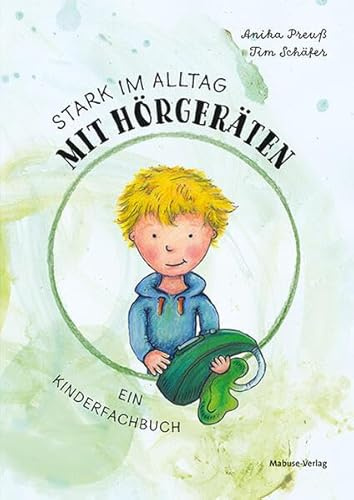 Stark im Alltag mit Hörgeräten. Ein Kinderfachbuch: Ein Kinderfachbuch. Interaktives Bilderbuch für Kinder ab 3 Jahren: Spielerisch Pflege von Hörhilfen und Umgang mit Hörbeeinträchtigung üben