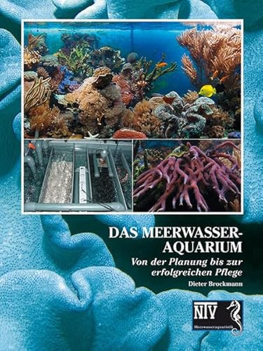Das Meerwasseraquarium: Von der Planung bis zur erfolgreichen Pflege (Fachliteratur Meerwasseraquaristik)