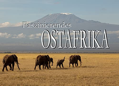 Faszinierendes Ostafrika - Ein Bildband