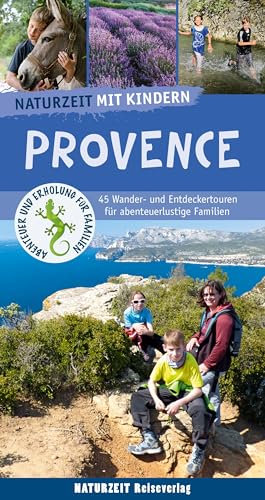 Naturzeit mit Kindern. Provence: 51 Wander- und Entdeckertouren für abenteuerlustige Familien