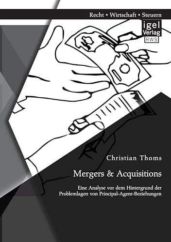 Mergers & Acquisitions: Eine Analyse vor dem Hintergrund der Problemlagen von Principal-Agent-Beziehungen