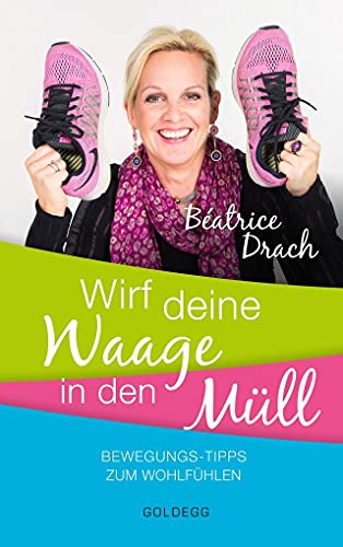 Wirf deine Waage in den Müll: Bewegungstipps zum Wohlfühlen