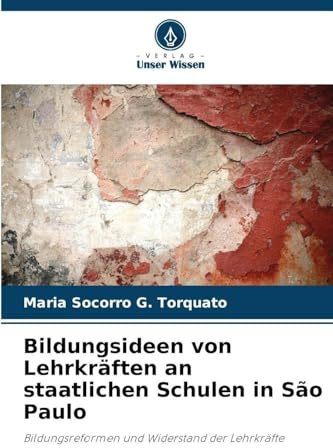 Bildungsideen von Lehrkräften an staatlichen Schulen in São Paulo: Bildungsreformen und Widerstand der Lehrkräfte