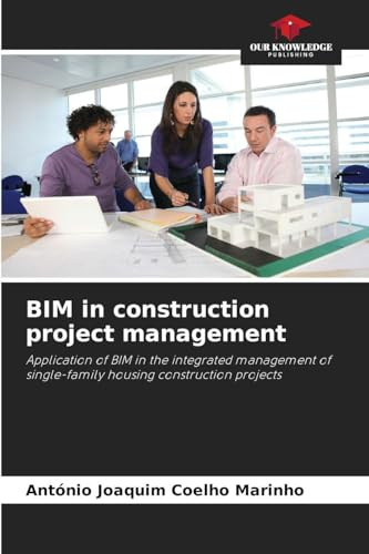 BIM in construction project management: Application of BIM in the integrated management of single-family housing construction projects