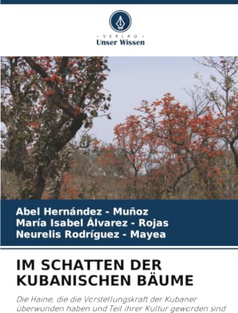 IM SCHATTEN DER KUBANISCHEN BÄUME: Die Haine, die die Vorstellungskraft der Kubaner überwunden haben und Teil ihrer Kultur geworden sind