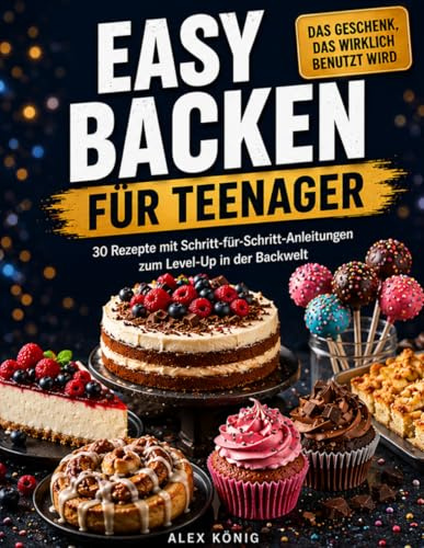 Backen lernen! Die 30-Tage-Challenge für Teenager: Mit Schritt-für-Schritt-Anleitungen zum Level-Up in der Backwelt | Inkl. Grundlagen, trendigen ... uvm. | Bonus: Social-Media-Ideen