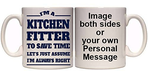 Maccna-Arts Kitchen Fitter I'm Always Right Funny Personalised Mug (T13) 11oz & 15oz Mugs (11oz)