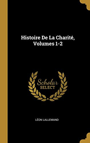 Histoire De La Charité, Volumes 1-2