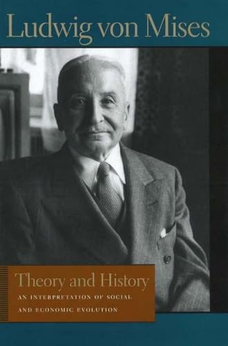 Theory and History: An Interpretation of Social and Economic Evolution (THE LIBERTY FUND LIBRARY OF LUDWIG VON MISES)