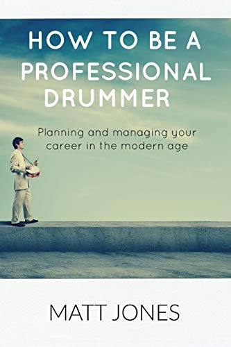 HOW TO BE A PROFESSIONAL DRUMMER