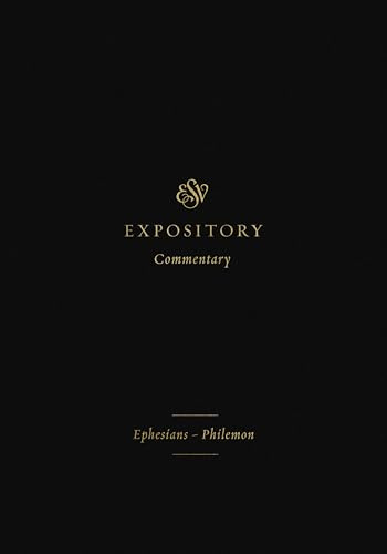 ESV Expository Commentary: Ephesians–Philemon (Volume 11)