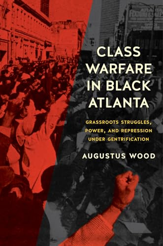 Class Warfare in Black Atlanta: Grassroots Struggles, Power, and Repression under Gentrification (Justice, Power and Politics)