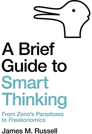 A Brief Guide to Smart Thinking: From Zeno's Paradoxes to Freakonomics