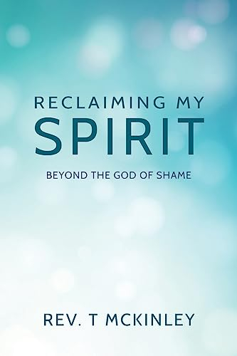 Reclaiming My Spirit: Beyond the God of Shame
