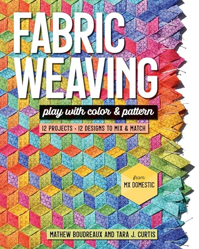 Fabric Weaving: Play with color & pattern; 12 projects, 12 designs to mix & match