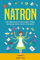 Natron: Der Alleskönner für Gesundheit, Pflege, Reinigung, Küche, Garten & Haustiere