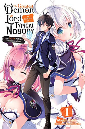 The Greatest Demon Lord Is Reborn as a Typical Nobody, Vol. 1 (light novel): The Myth-Killing Honor Student (Volume 1)