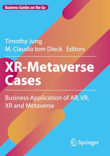 XR-Metaverse Cases: Business Application of AR, VR, XR and Metaverse (Business Guides on the Go)