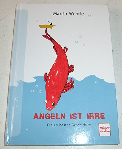 Angeln ist irre: Die 50 besten Geschichten