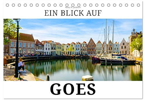 Ein Blick auf Goes (Tischkalender 2026 DIN A5 quer), CALVENDO Monatskalender: Goes - Kleinstadtperle in Zeeland (CALVENDO Orte)