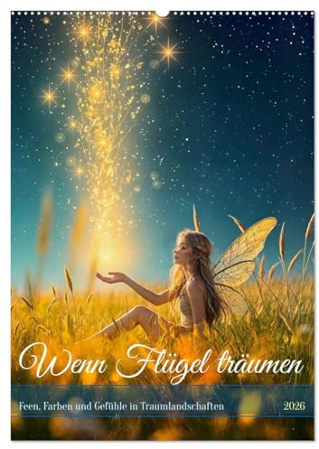 Wenn Flügel träumen - Feen, Farben und Gefühle in Traumlandschaften (Wandkalender 2026 DIN A2 hoch), CALVENDO Monatskalender: Feenzauber, Farben und ... Ein Bilderbuch für die Seele (CALVENDO Kunst)