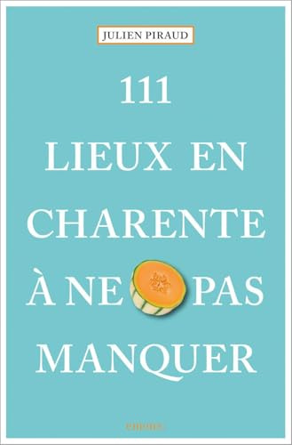 111 Lieux en Charente à ne pas manquer: Guide touristique