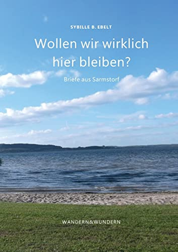 Wollen wir wirklich hier bleiben?: Briefe aus Sarmstorf