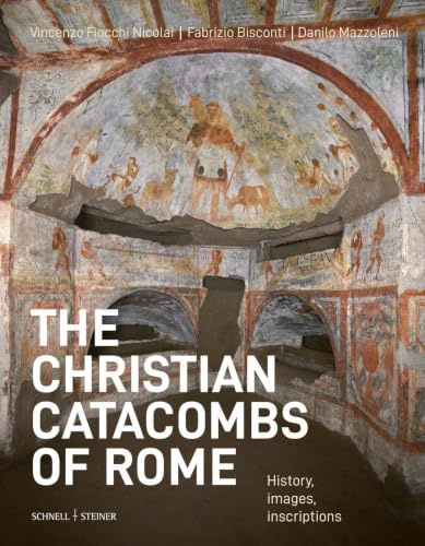 The christian catacombs of Rome: History, Decoration, Inscriptions