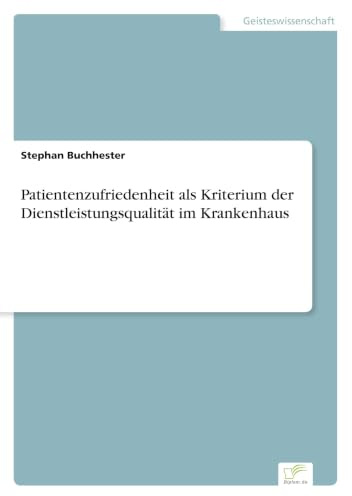 Patientenzufriedenheit als Kriterium der Dienstleistungsqualität im Krankenhaus