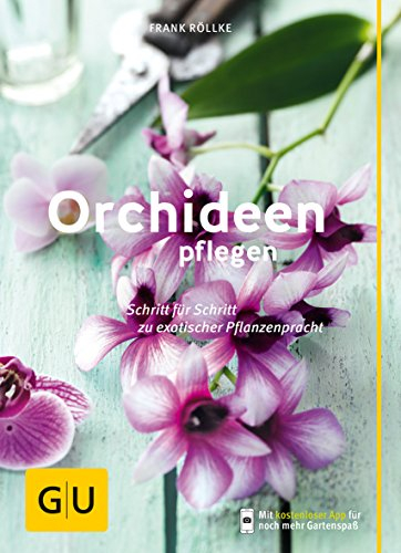 Orchideen pflegen: Schritt für Schritt zu exotischer Pflanzenpracht (GU Gartenpraxis)