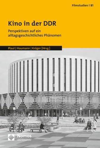 Kino in der DDR: Perspektiven auf ein alltagsgeschichtliches Phänomen (Filmstudien)