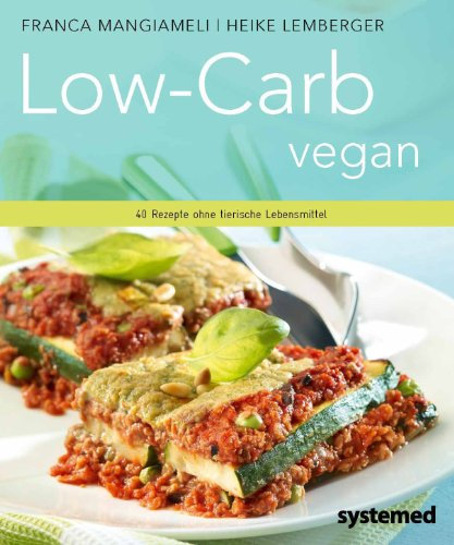 Low-Carb vegan: 40 Rezepte ohne tierische Lebensmittel
